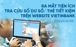 VietinBank ra mắt tiện ích tra cứu số dư sổ/thẻ tiết kiệm trên website