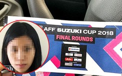 Cô gái trẻ cầm đầu đường dây bán vé giả chung kết AFF Cup