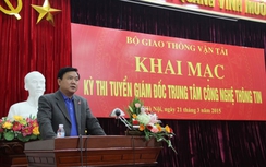 Hôm nay, Bộ GTVT thi tuyển GĐ Trung tâm công nghệ thông tin