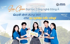 Đại học Công nghệ Đông Á: Lựa chọn đúng đắn cho sự nghiệp bền vững