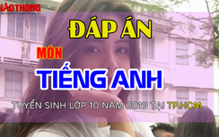 Đáp án đề thi tuyển sinh lớp 10 môn tiếng Anh năm 2019 ở TP.HCM