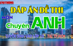 Đáp án đề thi tuyển sinh lớp 10 chuyên Anh năm 2019 ở TP.HCM