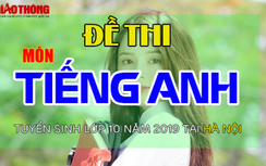Đề thi tuyển sinh lớp 10 môn tiếng Anh năm 2019 ở Hà Nội