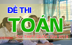 Đề thi môn Toán THPT quốc gia 2019 có đáp án sớm nhất