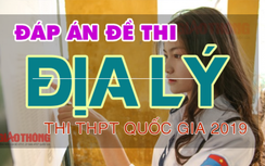 Đáp án đề thi môn Địa lý THPT quốc gia 2019 FULL tất cả mã đề