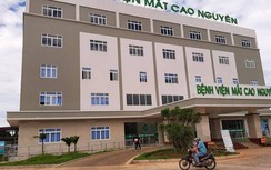 Mượn danh khám nhân đạo, BV Mắt Cao Nguyên (Gia Lai) trục lợi quỹ BHYT