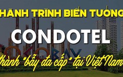 Hành trình biến tướng condotel thành "bẫy đa cấp" tại Việt Nam