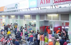 Cận Tết, "tắc" ATM vì người dân rút tiền tăng đột biến gấp 3 ngày thường
