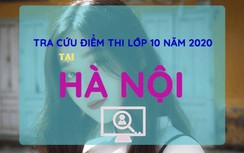 Tra cứu điểm thi tuyển sinh lớp 10 năm 2020 tại Hà Nội