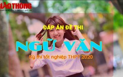 Đáp án đề thi môn Ngữ văn tốt nghiệp THPT 2020 chính xác nhất