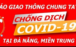 Cùng Báo Giao thông hỗ trợ Đà Nẵng chống dịch