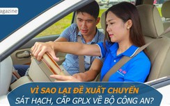 Vì sao lại đề xuất chuyển sát hạch, cấp GPLX về Bộ Công an?