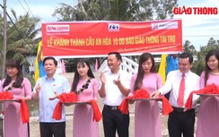 Khánh thành cầu An Hòa 10: Bộ trưởng mong thêm nhiều cây cầu tình nghĩa