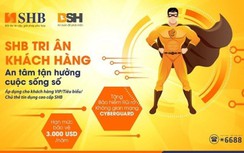 SHB tặng khách hàng cao cấp bảo hiểm an ninh mạng CyberGuard với hạn mức 3.000 USD