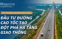 Thứ trưởng Nguyễn Ngọc Đông: Đầu tư cao tốc tạo đột phá hạ tầng giao thông