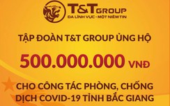 T&T Group hỗ trợ 1 tỷ đồng giúp Bắc Ninh, Bắc Giang chống dịch
