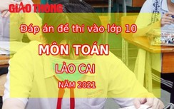 Đáp án đề thi vào lớp 10 môn Toán tỉnh Lào Cai năm 2021
