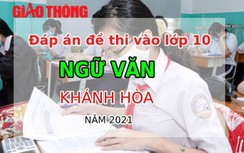 Đáp án đề thi vào lớp 10 môn Ngữ văn tỉnh Khánh Hòa năm 2021