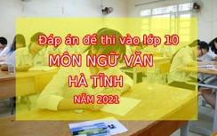 Đáp án đề thi vào lớp 10 môn Ngữ Văn tỉnh Hà Tĩnh năm 2021