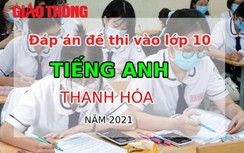 Đáp án đề thi tuyển sinh lớp 10 môn Tiếng Anh tỉnh Thanh Hóa năm 2021