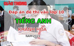 Đáp án đề thi vào lớp 10 môn Tiếng Anh tỉnh Khánh Hòa năm 2021