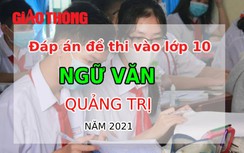 Đáp án đề thi vào lớp 10 môn Ngữ văn tỉnh Quảng Trị năm 2021