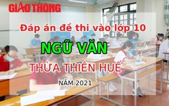 Đáp án đề thi vào lớp 10 môn Ngữ văn tỉnh Thừa Thiên Huế năm 2021