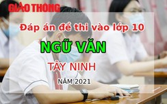 Đáp án đề thi vào lớp 10 môn Ngữ văn tỉnh Tây Ninh năm 2021