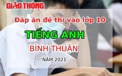 Đáp án đề thi tuyển sinh lớp 10 môn Tiếng Anh tỉnh Bình Thuận năm 2021