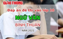 Đáp án đề thi tuyển sinh lớp 10 môn Ngữ văn tỉnh Bình Thuận năm 2021