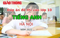 Đáp án đề thi tuyển sinh lớp 10 môn Tiếng Anh Hà Nội năm 2021
