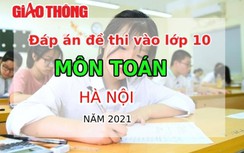 Đáp án đề thi tuyển sinh lớp 10 môn Toán ở Hà Nội năm 2021