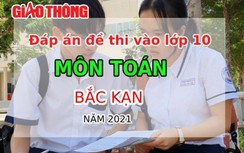 Đáp án đề thi tuyển sinh lớp 10 môn Toán tỉnh Bắc Kạn năm 2021