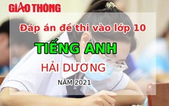 Đáp án đề thi tuyển sinh lớp 10 môn Tiếng Anh tỉnh Hải Dương năm 2021