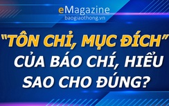 E-magazine: "Tôn chỉ, mục đích" của báo chí, hiểu sao cho đúng?