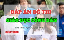 Đáp án đề thi môn GDCD tốt nghiệp THPT 2021 - Đáp án chính thức từ bộ GDĐT