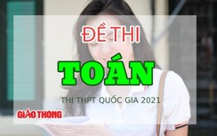 Đề thi môn Toán thi tốt nghiệp THPT Quốc gia 2021 (Full mã đề)