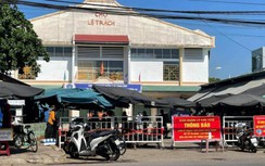 Phong tỏa một khu chợ tại Đà Nẵng liên quan ca nghi mắc Covid-19