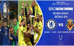 Nhận định, dự đoán kết quả Chelsea vs Villarreal, Siêu cúp Châu Âu 2021