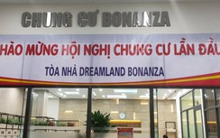 Dreamland Bonaza chuẩn bị hội nghị chung cư sau khi Báo Giao thông phản ánh