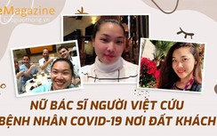 Emagazine: Nữ bác sĩ người Việt cứu bệnh nhân Covid-19 nơi đất khách