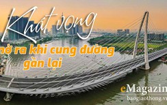 Emagazine: Khát vọng mở ra khi cung đường gần lại