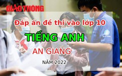 Đáp án đề thi môn Tiếng Anh tuyển sinh lớp 10 tỉnh An Giang năm 2022