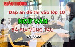 Đáp án đề thi môn Ngữ văn tuyển sinh lớp 10 tỉnh Bà Rịa Vũng Tàu năm 2022
