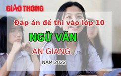 Đáp án đề thi môn Ngữ văn tuyển sinh lớp 10 tỉnh An Giang năm 2022