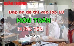Đáp án đề thi môn Toán tuyển sinh lớp 10 Hưng Yên năm 2022