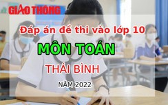 Đáp án đề thi môn Toán tuyển sinh lớp 10 tỉnh Thái Bình năm 2022