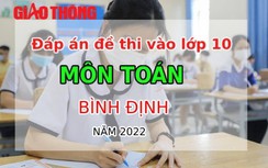 Đáp án đề thi môn Toán tuyển sinh lớp 10 tỉnh Bình Định năm 2022