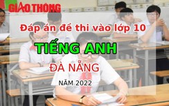 Đáp án đề thi môn Tiếng Anh tuyển sinh lớp 10 Đà Nẵng năm 2022