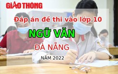 Đáp án đề thi môn Ngữ văn tuyển sinh lớp 10 Đà Nẵng năm 2022